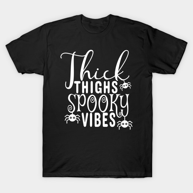 Thick Thighs Spooky Vibes, Spooky Season, Halloween Gift Ready to Print. T-Shirt by NooHringShop